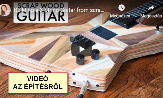 3 húrú gitár építése törmelékből – Videó a gitár összeállításáról